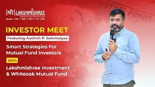 Smart Investing with Mutual Funds | Investor Meet with Aashish P. Sommaiyaa of WhiteOak Mutual Fund