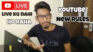 YouTube me live ku nahi ho raha hai| YouTube New Rules