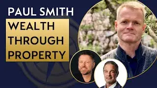 The Secrets to Building Wealth Through Property | Paul Smith Interview
