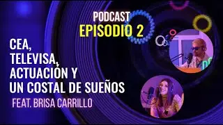 #PODCAST EPISODIO 2 Feat. BRISA CARRILLO - CEA,Televisa, actuación y un costal de SUEÑOS