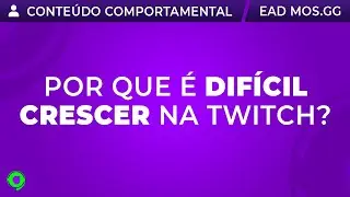 POR QUE É DIFÍCIL CRESCER NA TWITCH? | EAD para Streamers | MOS.gg