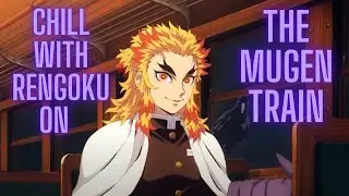Chill With Rengoku on the Mugen Train