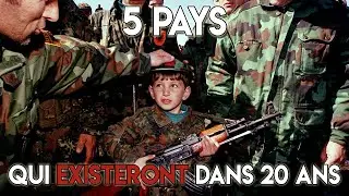 5 PAYS QUI EXISTERONT DANS 20 ANS