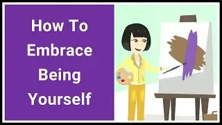 How To Embrace Being Yourself