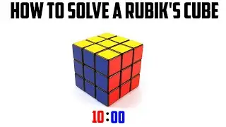 HOW TO SOLVE A 3x3x3 RUBIK'S CUBE - [Learn in under 10 minutes] [Beginners Method]