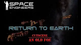 Space Engineers - Return to Earth - Cutscene - An Old Foe