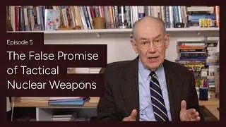 Episode 5: The False Promise of Tactical Nuclear Weapons