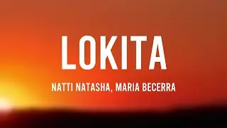 LOKITA - Natti Natasha, Maria Becerra (Lyrics)