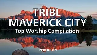 Top TRIBL | Maverick City Worship Compilation | infinite HOPE