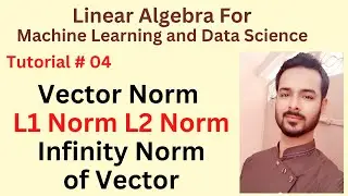 Tutorial 04: Vector Norm in Linear Algebra | L1 Norm L2 Norm Infinity Norm of Vector