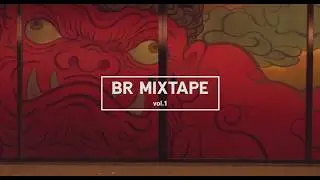 BR MIXTAPE #1  [ｍｉｘｔａｐｅ 1]