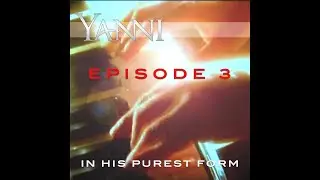 Yanni – In His Purest Form Episode 3…“In Your Eyes” (in 9/8)