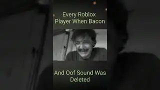 Every Roblox Player When Bacon And Oof Sound Was Deleted 