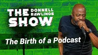 The Birth of a Podcast | The Donnell Rawlings Show Episode 