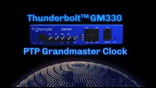 Announcing: Thunderbolt™ GM330 PTP Grandmaster Clock with Integrated Functions