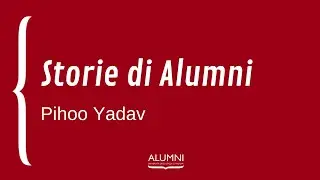 Storie di Alumni_Pihoo Yadav