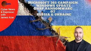 Microsoft 365 campaign, Windows update, QNAP Ransomware, OT & Russia & Ukraine