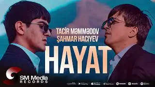 Tacir Məmmədov ft. Şahmar Hacıyev — Hayat (Rəsmi Musiqi Videosu)