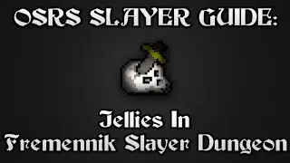OSRS SLAYER GUIDE: Jellies In Fremennik Slayer Dungeon