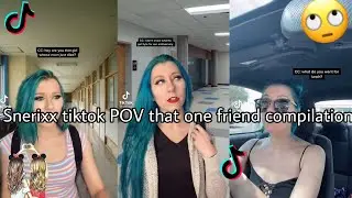 Snerixx POV That One Friend tiktok compilation || Gamer K