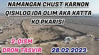 DRON TASVIR. NAMANGAN CHUST KARNON QISHLOGʻIDA OLIM AKA KATTA KOʻPKARISI. 28.02.2023. 2-QISM. OXIRI