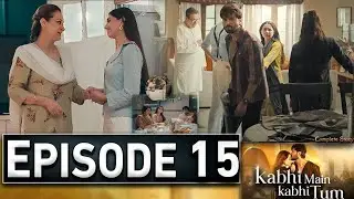 Kabhi Main Kabhi Tum Episode 15 | #KabhiMainKaabhiTum16 | New Episode – Ary Drama