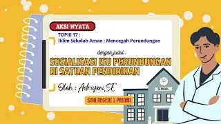 Aksi Nyata Topik 17 : Iklim Sekolah Aman : Mencegah Perundungan