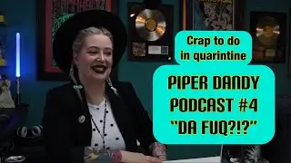 Piper Dandy Podcast #4 Crap to do....da Fuq!?!