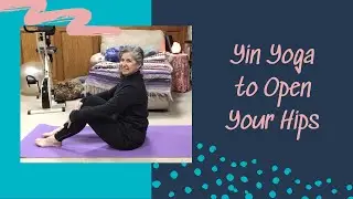 Yin Yoga to Open Your Hips