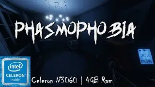Phasmophobia on low-resource netbook  | Celeron N3060 | 4Gb Ram
