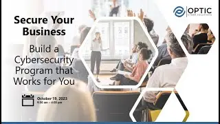 Secure Your Business - Build a Cybersecurity Program that Works for You