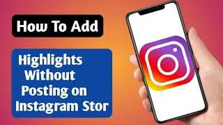 How To Add Highlights On Instagram Without Posting On Story ( New Updates  2024)