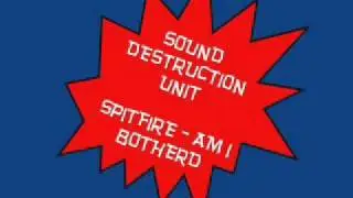 SPITFIRE sound destruction unit - AM I BOTHERD (dubstep)