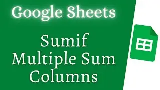 Google Sheets Sumif with Multiple Sum Columns