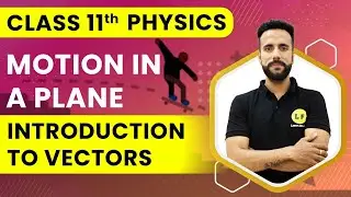 Class 11 Physics | Motion in a Plane | Introduction to vectors | NCERT Chapter 4 | Ashu Sir