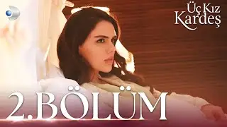 Üç Kız Kardeş 2.Bölüm -  Full Bölüm