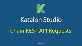 Katalon Studio - API Testing - Chain REST API Requests