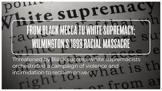 From Black Mecca to White Supremacy; The Story of Wilmington's 1898 Racial Massacre