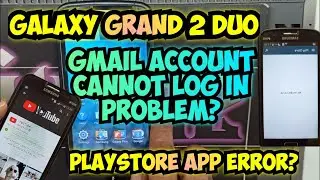 SAMSUNG GRAND 2 DUO PLAY STORE ERROR AND GMAIL ACCOUNT CANNOT LOG IN