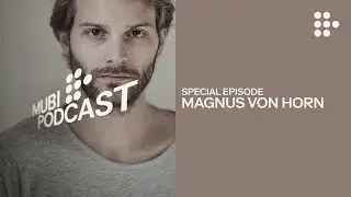 THE GIRL WITH THE NEEDLE —  Magnus von Horn on the dark past... and present | MUBI Podcast