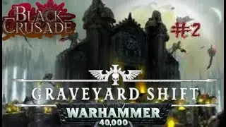 Warhammer 40 K - Black Crusade - Graveyard Shift- live rpg 2