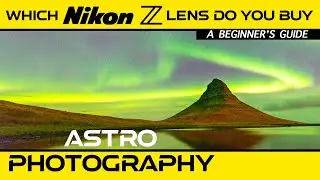 Which Nikon Z Lens Do You Buy For ASTROPHOTOGRAPHY