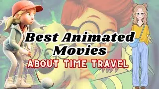 Time-Traveling Wonders: The 10 Best Animated Movies That Bend the Fabric of Time ⏰🌟