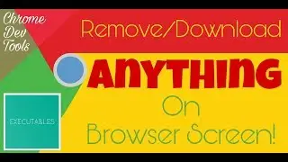 Remove/Download Anything That Appears On Screen (PC) - Chrome Dev Tools | Executables