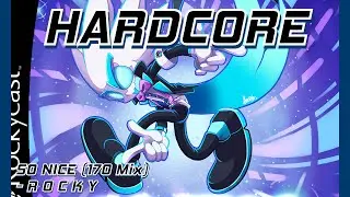 [Hardcore] SO NICE (170 Mix) - R O C K Y