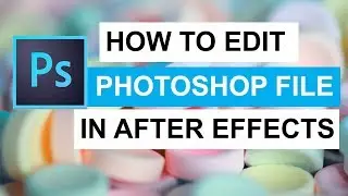 How to Edit Photoshop File in After Effects