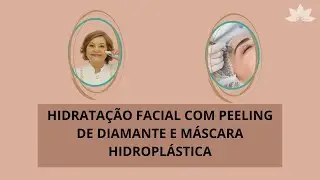 HIDRATAÇÃO FACIAL COM PEELING DE DIAMANTE E MÁSCARA HIDROPLÁSTICA