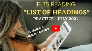 IELTS  READING | LIST OF HEADINGS PRACTICE | JULY 2021 (ACADEMIC & GENERAL TRAINING)