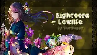 『Nightcore』↭ Lowlife 【Lyrics】