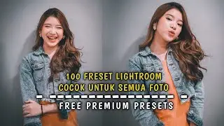 100 PRESET LIGHTROOM COCOK UNTUK HASIL KAMERA HP | FREE PRESET SELEBGRAM TERBARU 2021